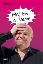 Mei, bin i a Depp! af Toni Lauerer