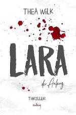 LARA. der Anfang. af Thea WiLK