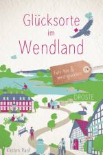 Glücksorte im Wendland af Kirsten Ranf