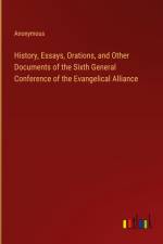 History, Essays, Orations, and Other Documents of the Sixth General Conference of the Evangelical Alliance af Anonymous