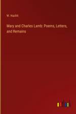 Mary and Charles Lamb: Poems, Letters, and Remains af W. Hazlitt