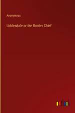 Liddesdale or the Border Chief af Anonymous
