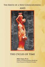 The Birth of a New Consciousness and the Cycles of Time af Albert Amao Ph. D.