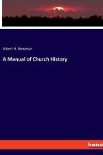 A Manual of Church History af Albert H. Newman