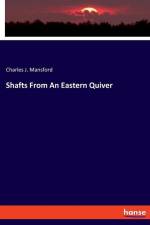 Shafts From An Eastern Quiver af Charles J. Mansford