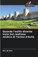 Quando l'esilio diventa invio Sul realismo mistico di Teresa d'Avila af Eric de Rus
