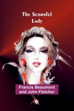 The Scornful Lady af Francis Beaumont Fletcher