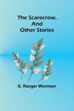The Scarecrow, and Other Stories af G. Ranger Wormser