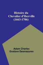 Histoire du Chevalier d'Iberville (1663-1706) af Adam Charles Desmazures