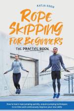 Rope Skipping for Beginners - The Practice Book af Katja Eden
