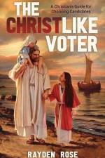 The Christlike Voter: A Christian's Guide for Choosing Candidates af Rayden Rose