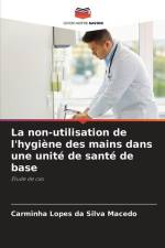 La non-utilisation de l'hygiène des mains dans une unité de santé de base af Carminha Lopes Da Silva Macedo
