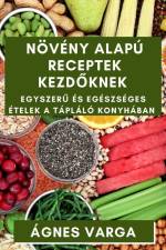 Növény alapú Receptek Kezd¿knek af Ágnes Varga