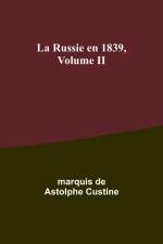 La Russie en 1839, Volume II af Marquis de Custine