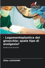 - Legamentoplastica del ginocchio: quale tipo di analgesia? af Okba Laouamri