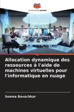 Allocation dynamique des ressources à l'aide de machines virtuelles pour l'informatique en nuage af Seema Bavachkar