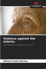Violence against the elderly: af Otiliana Farias Martins