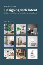 Designing with Intent: A Guide to Mindful Spaces for Personal Development and Growth af William Ringsdorf