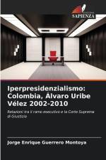 Iperpresidenzialismo: Colombia, Álvaro Uribe Vélez 2002-2010 af Jorge Enrique Guerrero Montoya