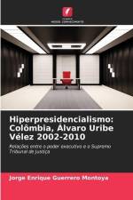 Hiperpresidencialismo: Colômbia, Álvaro Uribe Vélez 2002-2010 af Jorge Enrique Guerrero Montoya