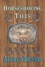 Horseshoeing Tales af Alfred Dennis