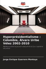 Hyperprésidentialisme : Colombie, Álvaro Uribe Vélez 2002-2010 af Jorge Enrique Guerrero Montoya