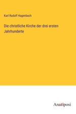 Die christliche Kirche der drei ersten Jahrhunderte af Karl Rudolf Hagenbach