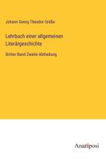 Lehrbuch einer allgemeinen Literärgeschichte af Johann Georg Theodor Gräße
