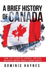A Brief History of Canada af Dominic Haynes