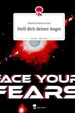 Stell dich deiner Angst. Life is a Story - story.one af Gabriel Kazianschütz
