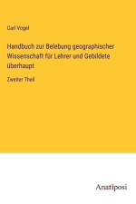 Handbuch zur Belebung geographischer Wissenschaft für Lehrer und Gebildete überhaupt af Carl Vogel