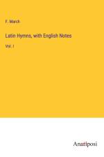 Latin Hymns, with English Notes af F. March