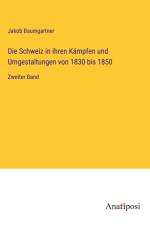 Die Schweiz in ihren Kämpfen und Umgestaltungen von 1830 bis 1850 af Jakob Baumgartner