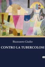 CONTRO LA TUBERCOLOSI af Bizzozero Giulio