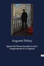 Igiene Dei Piaceri Secondo Le Eta I Temperamenti E Le Stagioni af Auguste Debay