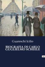 BIOGRAFIA DI CARLO GUGLIELMO SCHEELE af Guareschi Icilio