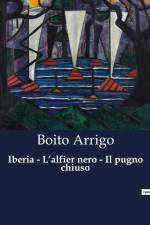 Iberia - L¿alfier nero - Il pugno chiuso af Boito Arrigo