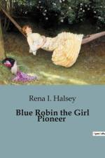 Blue Robin the Girl Pioneer af Rena I. Halsey