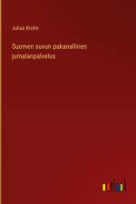 Suomen suvun pakanallinen jumalanpalvelus af Julius Krohn