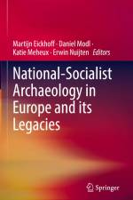 National-Socialist Archaeology in Europe and its Legacies af Martijn Eickhoff