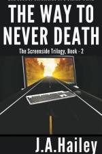 The Way to Never Death, The Screenside Trilogy, Book - 2 af J. A. Hailey