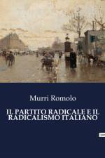 IL PARTITO RADICALE E IL RADICALISMO ITALIANO af Murri Romolo