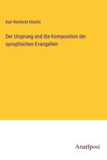 Der Ursprung und die Komposition der synoptischen Evangelien af Karl Reinhold Köstlin