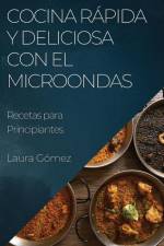 Cocina Rápida y Deliciosa con el Microondas af Laura Gomez