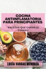 Cocina Antiinflamatoria para Principiantes af Lucía Vargas Mendoza