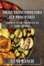 Cucina Antinfiammatoria per Principianti af Elena Bianchi