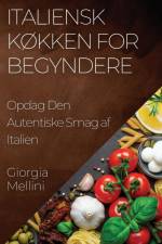 Italiensk Køkken for Begyndere af Giorgia Mellini