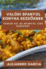 Valódi Spanyol Konyha Kezd¿knek af Alejandro Garcia