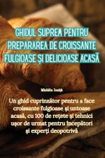 Ghidul suprem pentru prepararea de croissante fulgioase ¿i delicioase acas¿ af M¿d¿lin Ioni¿¿