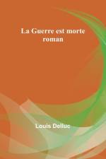 La Guerre est morte af Louis Delluc